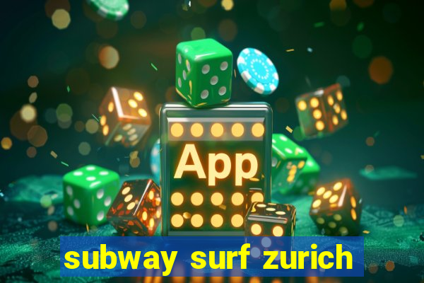 subway surf zurich